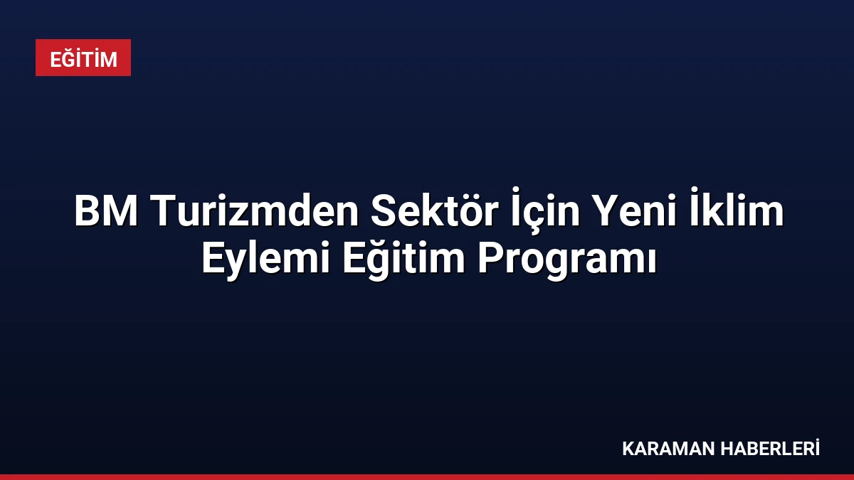 BM Turizmden Sektör İçin Yeni İklim Eylemi Eğitim Programı