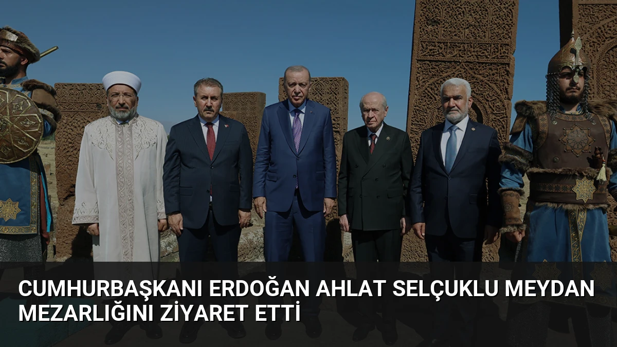 Cumhurbaşkanı Erdoğan Ahlat Selçuklu Meydan Mezarlığını Ziyaret Etti