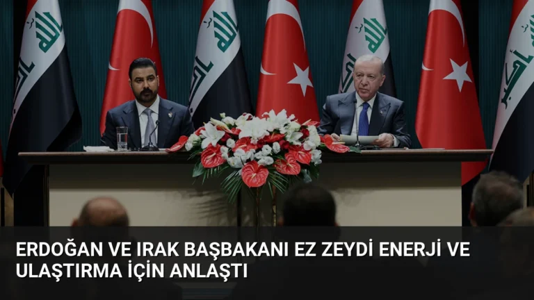 Erdoğan ve Irak Başbakanı ez Zeydi Enerji ve Ulaştırma İçin Anlaştı