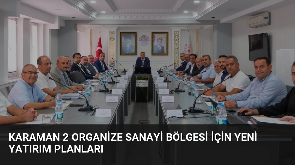 Karaman 2 Organize Sanayi Bölgesi İçin Yeni Yatırım Planları