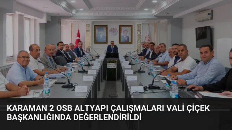 Karaman 2 OSB Altyapı Çalışmaları Vali Çiçek Başkanlığında Değerlendirildi
