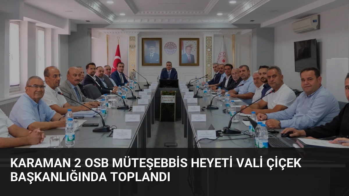Karaman 2 OSB Müteşebbis Heyeti Vali Çiçek Başkanlığında Toplandı