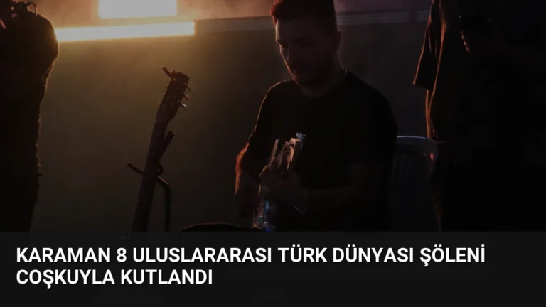 Karaman 8 Uluslararası Türk Dünyası Şöleni Coşkuyla Kutlandı