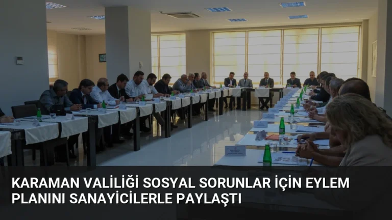 Karaman Valiliği Sosyal Sorunlar İçin Eylem Planını Sanayicilerle Paylaştı