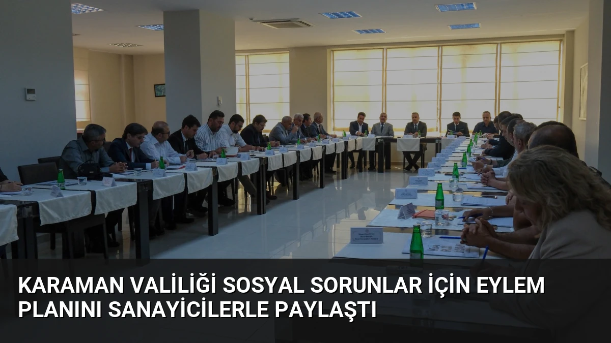 Karaman Valiliği Sosyal Sorunlar İçin Eylem Planını Sanayicilerle Paylaştı