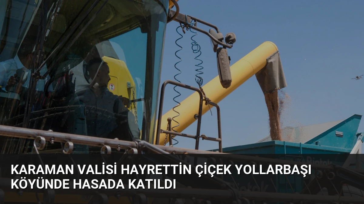 Karaman Valisi Hayrettin Çiçek Yollarbaşı Köyünde Hasada Katıldı