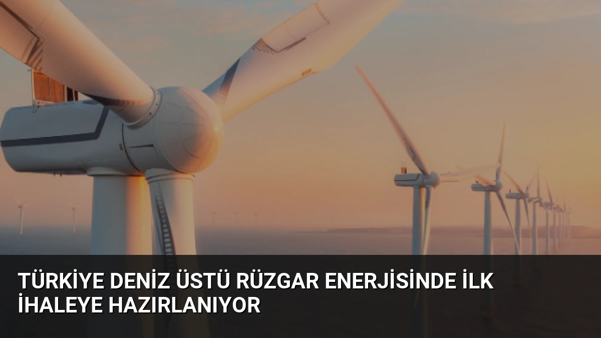 Türkiye Deniz Üstü Rüzgar Enerjisinde İlk İhaleye Hazırlanıyor