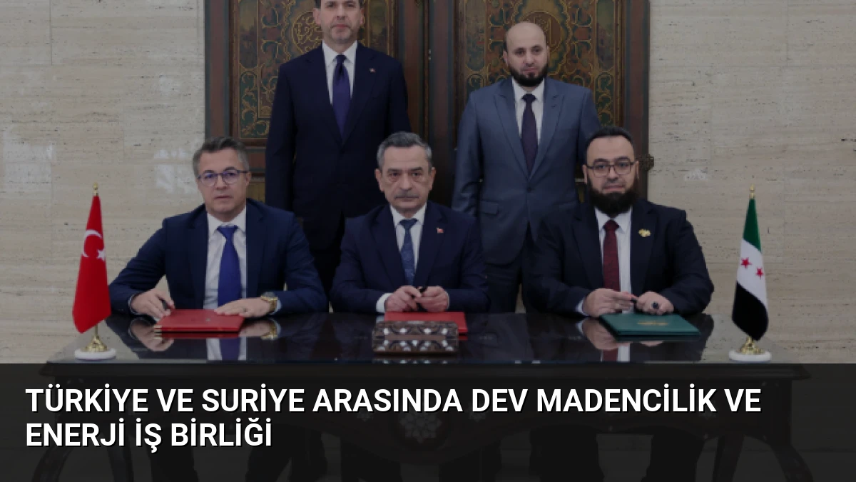 Türkiye ve Suriye Arasında Dev Madencilik ve Enerji İş Birliği