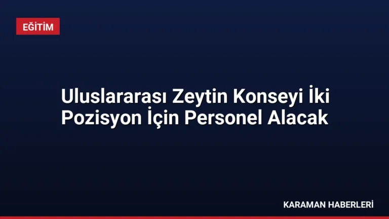 Uluslararası Zeytin Konseyi İki Pozisyon İçin Personel Alacak