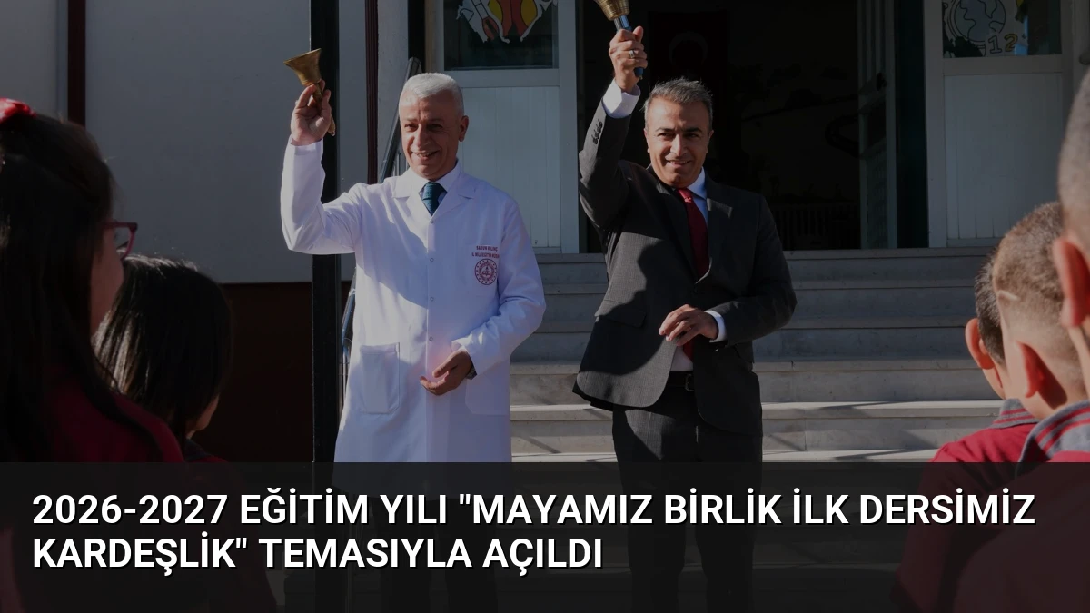 2026-2027 Eğitim Yılı “Mayamız Birlik İlk Dersimiz Kardeşlik” Temasıyla Açıldı