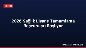 2026 Sağlık Lisans Tamamlama Başvuruları Başlıyor