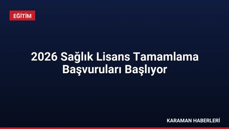 2026 Sağlık Lisans Tamamlama Başvuruları Başlıyor