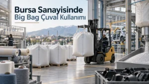 Bursa Sanayisinde Big Bag Çuval Kullanımı