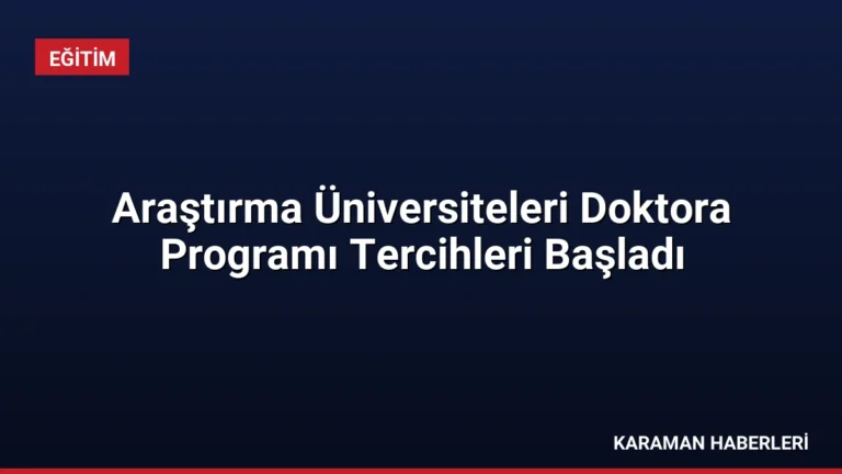 Araştırma Üniversiteleri Doktora Programı Tercihleri Başladı