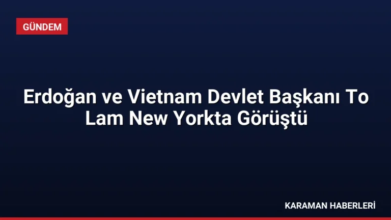 Erdoğan ve Vietnam Devlet Başkanı To Lam New Yorkta Görüştü