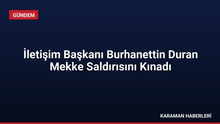 İletişim Başkanı Burhanettin Duran Mekke Saldırısını Kınadı