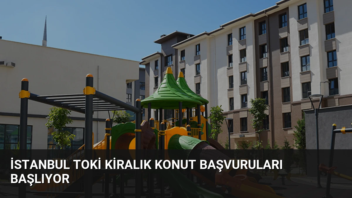 İstanbul TOKİ Kiralık Konut Başvuruları Başlıyor