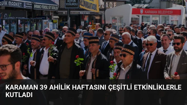 Karaman 39 Ahilik Haftasını Çeşitli Etkinliklerle Kutladı