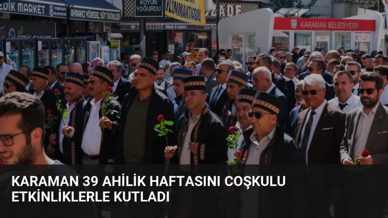 Karaman 39 Ahilik Haftasını Coşkulu Etkinliklerle Kutladı