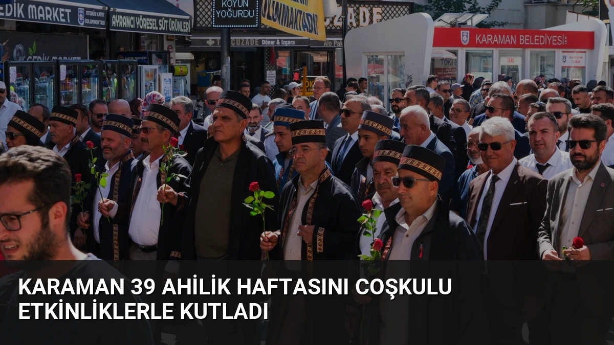 Karaman 39 Ahilik Haftasını Coşkulu Etkinliklerle Kutladı