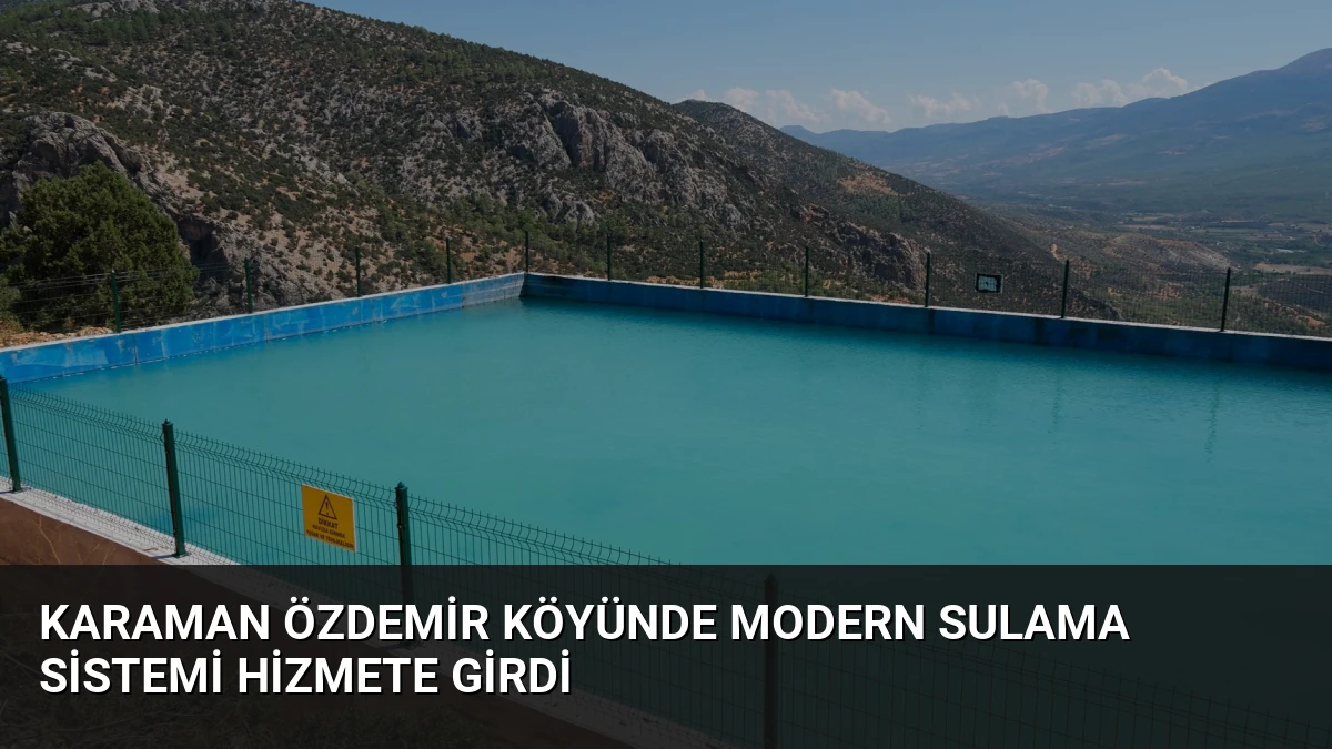 Karaman Özdemir Köyünde Modern Sulama Sistemi Hizmete Girdi