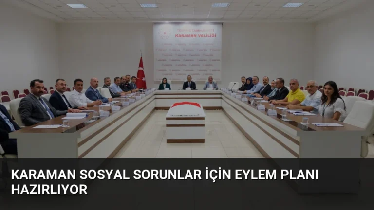 Karaman Sosyal Sorunlar İçin Eylem Planı Hazırlıyor