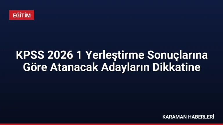 KPSS 2026 1 Yerleştirme Sonuçlarına Göre Atanacak Adayların Dikkatine