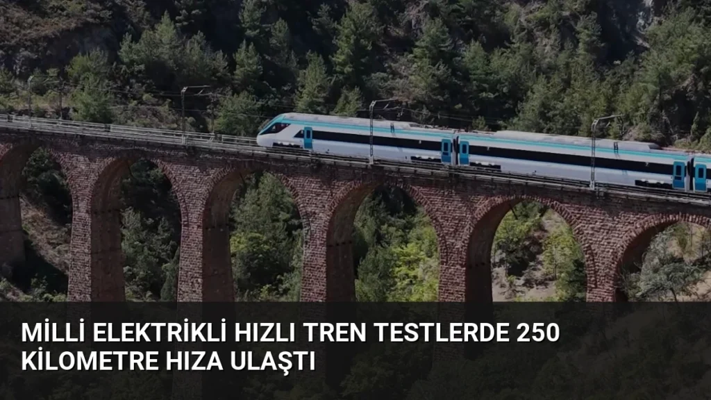 Milli Elektrikli Hızlı Tren Testlerde 250 Kilometre Hıza Ulaştı