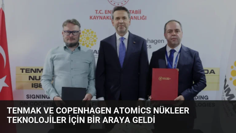 TENMAK ve Copenhagen Atomics Nükleer Teknolojiler İçin Bir Araya Geldi