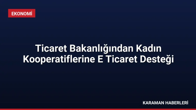 Ticaret Bakanlığından Kadın Kooperatiflerine E Ticaret Desteği