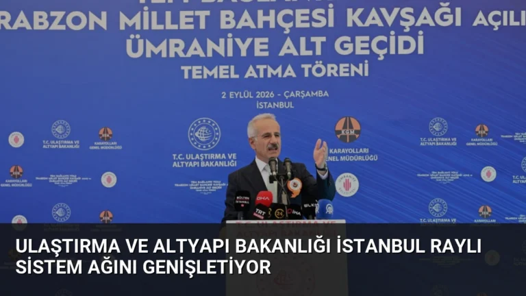 Ulaştırma ve Altyapı Bakanlığı İstanbul raylı sistem ağını genişletiyor