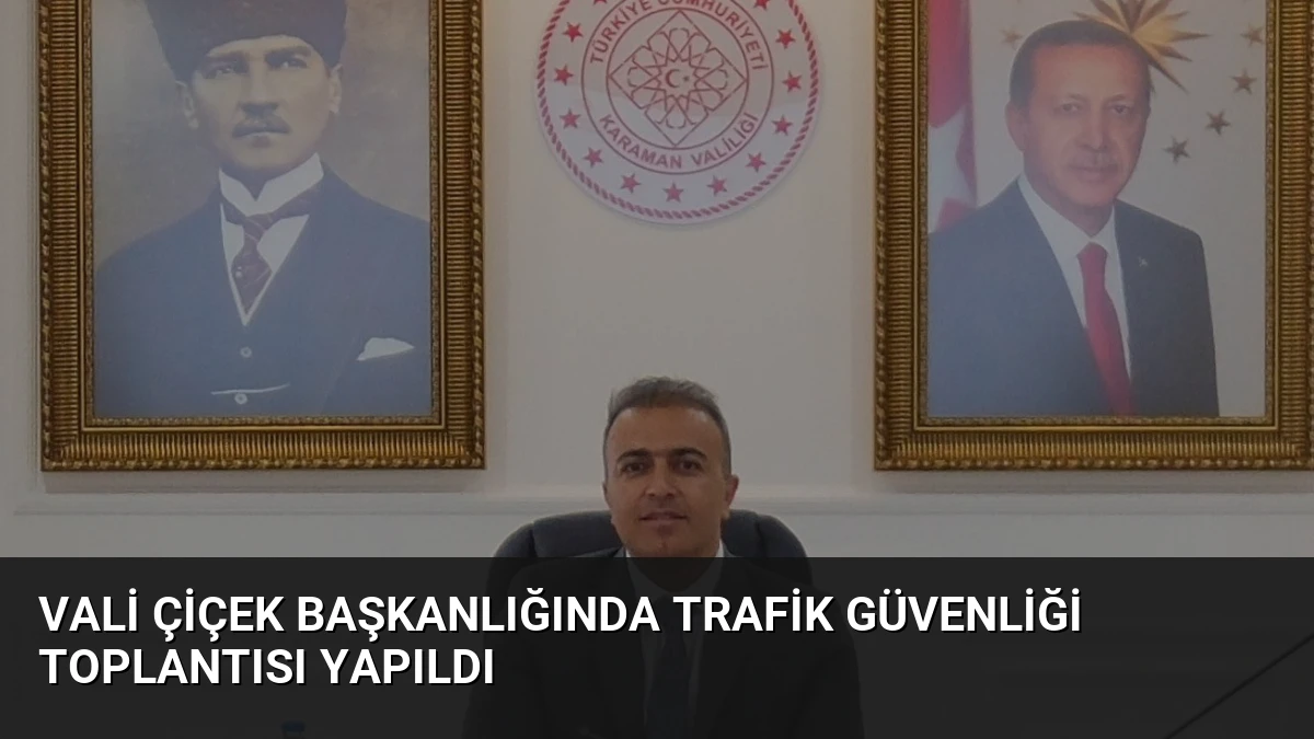Vali Çiçek Başkanlığında Trafik Güvenliği Toplantısı Yapıldı