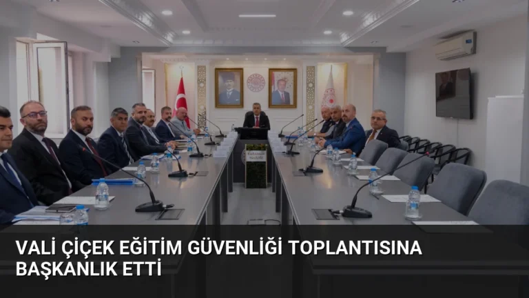 Vali Çiçek Eğitim Güvenliği Toplantısına Başkanlık Etti