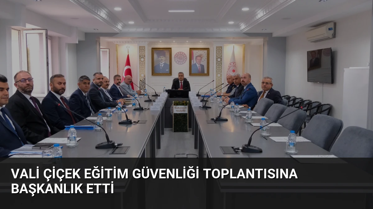 Vali Çiçek Eğitim Güvenliği Toplantısına Başkanlık Etti