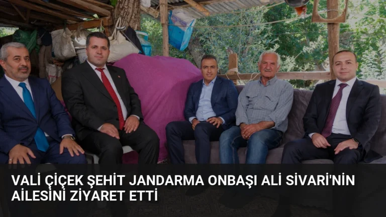 Vali Çiçek Şehit Jandarma Onbaşı Ali Sivari’nin Ailesini Ziyaret Etti