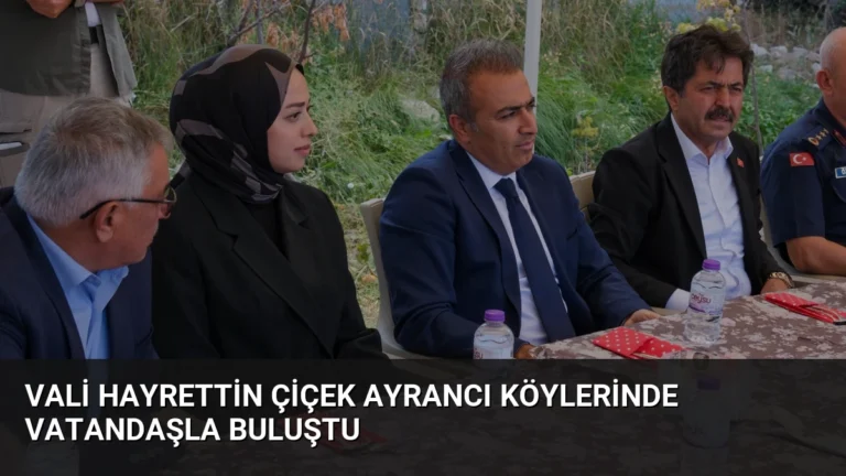 Vali Hayrettin Çiçek Ayrancı Köylerinde Vatandaşla Buluştu