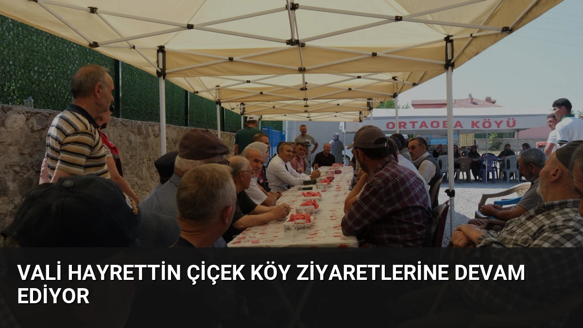 Vali Hayrettin Çiçek Köy Ziyaretlerine Devam Ediyor