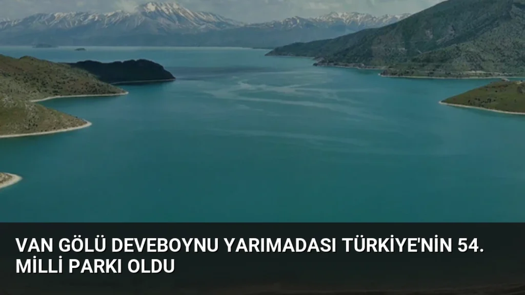 Van Gölü Deveboynu Yarımadası Türkiye'nin 54. Milli Parkı Oldu