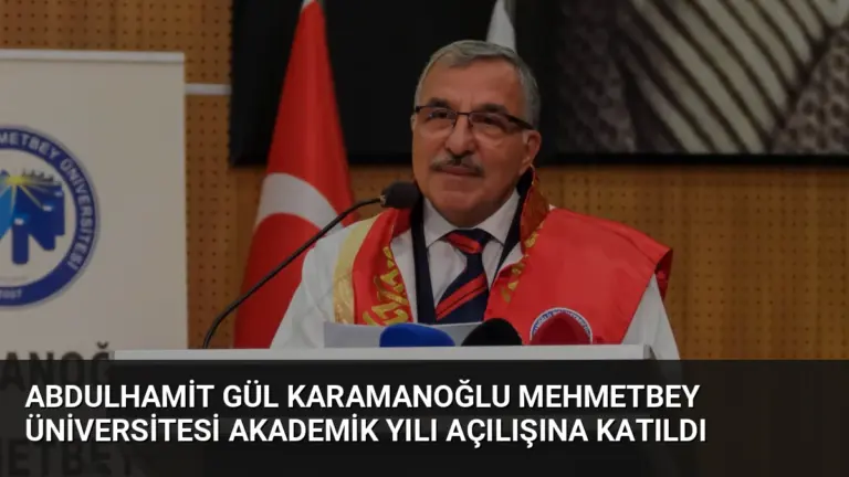 Abdulhamit Gül Karamanoğlu Mehmetbey Üniversitesi Akademik Yılı Açılışına Katıldı