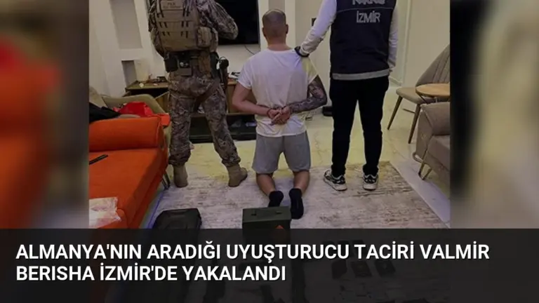 Almanya'nın Aradığı Uyuşturucu Taciri Valmir Berısha İzmir'de Yakalandı
