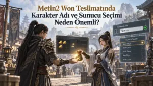 Metin2 Won Teslimatında Karakter Adı ve Sunucu Seçimi Neden Önemli?