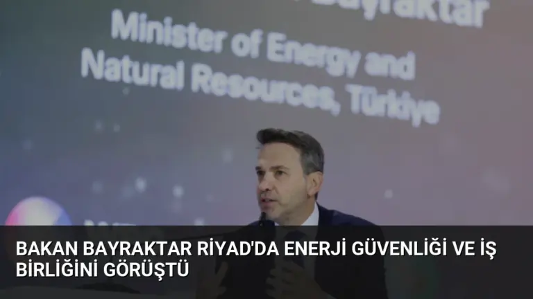 Bakan Bayraktar Riyad’da Enerji Güvenliği ve İş Birliğini Görüştü