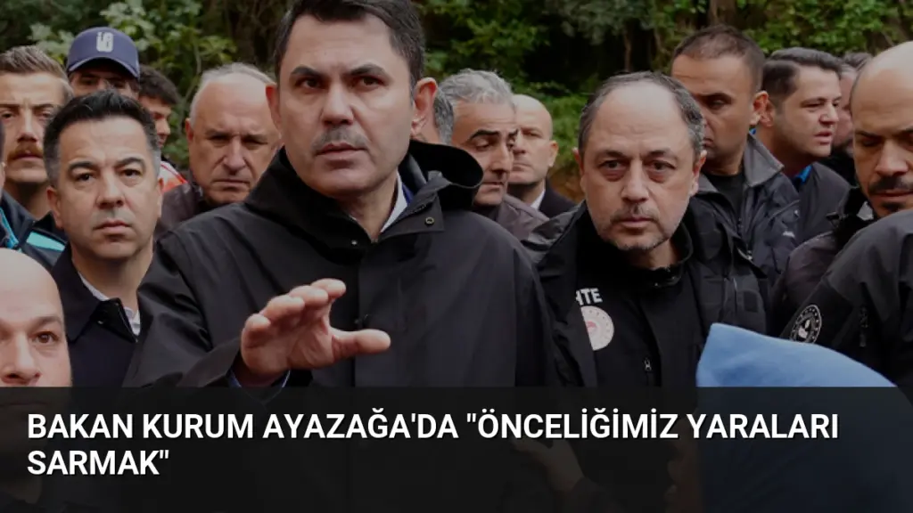 Bakan Kurum Ayazağa'da "Önceliğimiz Yaraları Sarmak"