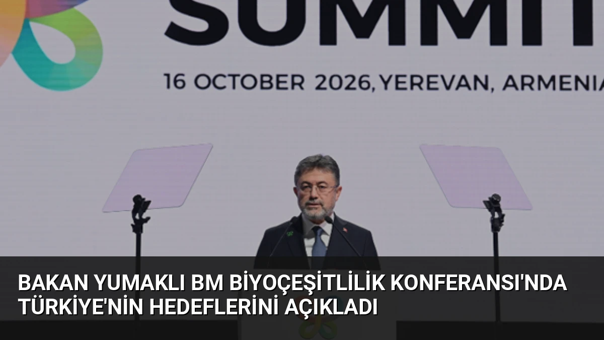 Bakan Yumaklı BM Biyoçeşitlilik Konferansı’nda Türkiye’nin Hedeflerini Açıkladı