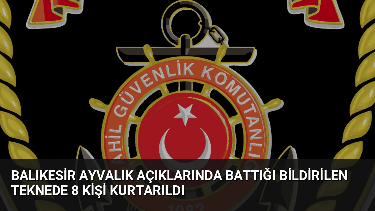 Balıkesir Ayvalık Açıklarında Battığı Bildirilen Teknede 8 Kişi Kurtarıldı