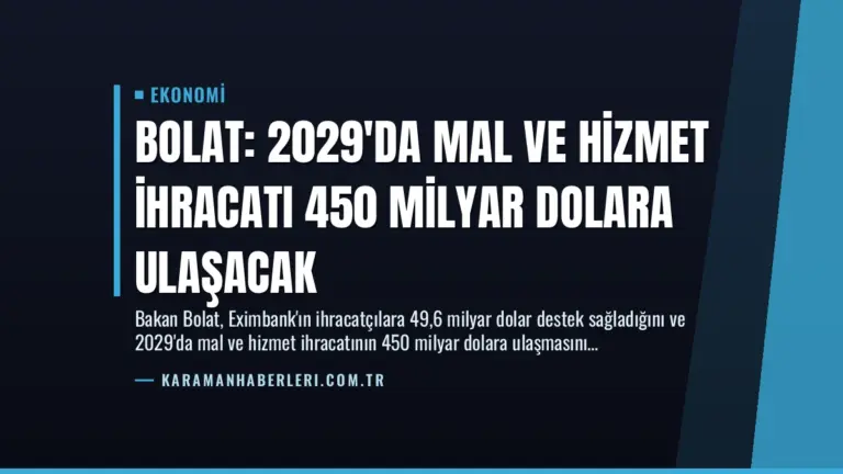 Bolat: 2029'da Mal ve Hizmet İhracatı 450 Milyar Dolara Ulaşacak
