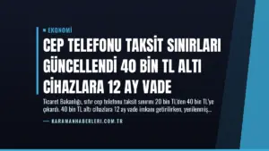Cep Telefonu Taksit Sınırları Güncellendi 40 Bin TL Altı Cihazlara 12 Ay Vade