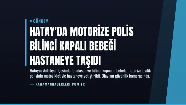 Hatay’da Motorize Polis Bilinci Kapalı Bebeği Hastaneye Taşıdı