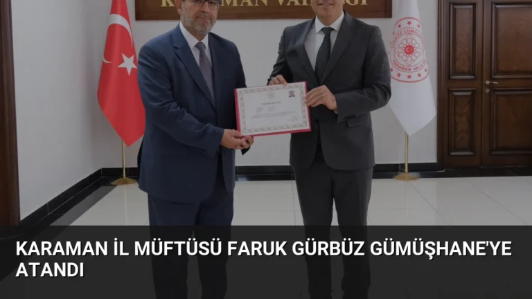 Karaman İl Müftüsü Faruk Gürbüz Gümüşhane’ye Atandı