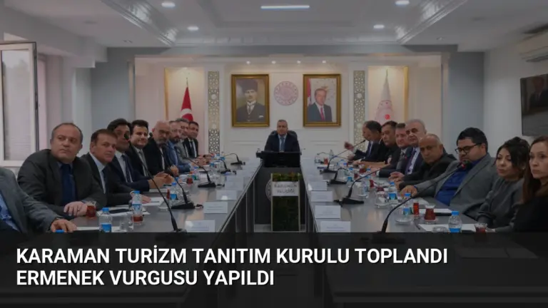 Karaman Turizm Tanıtım Kurulu Toplandı Ermenek Vurgusu Yapıldı